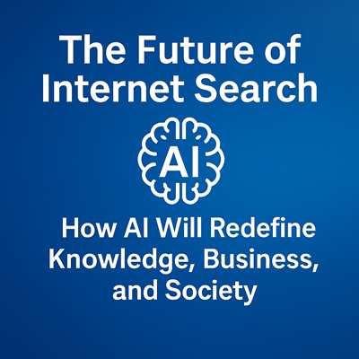 Blue gradient graphic with the title “The Future of Internet Search: How AI Will Redefine Knowledge, Business, and Society” and an AI brain icon.